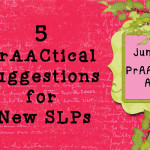 5 PrAACtical Suggestions for New SLPs