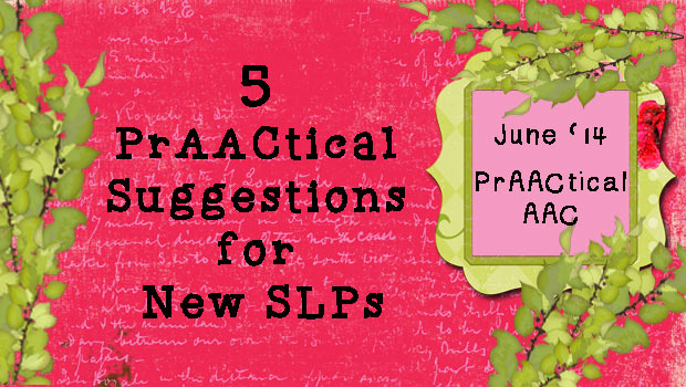 5 PrAACtical Suggestions for New SLPs