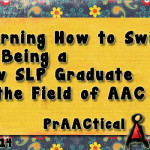 Learning How to Swim: On Being a New SLP Graduate in the Field of AAC