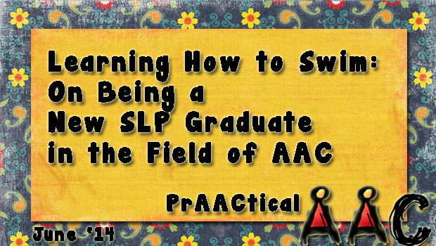 Learning How to Swim: On Being a New SLP Graduate in the Field of AAC