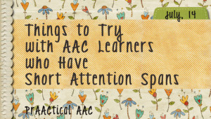 Things to Try with AAC Learners who Have Short Attention Spans