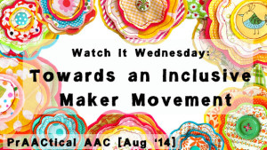 Watch It Wednesday: Towards an Inclusive Maker Movement