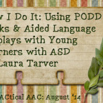 How I Do It: Using PODD books and Aided Language Displays with Young Learners with Autism Spectrum Disorder