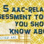 Five AAC-related Assessment Tools You Should Know About