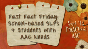 Fast Fact Friday: School-based SLPs and Students with AAC Needs