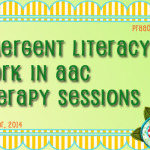 Emergent Literacy Work in AAC Therapy Sessions
