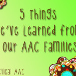 5 Things We’ve Learned from our AAC Families