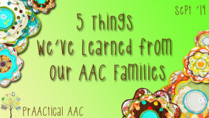 5 Things We’ve Learned from our AAC Families