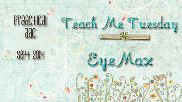 Teach Me Tuesday - DynaVox EyeMax