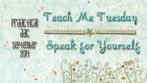 Teach Me Tuesday: Speak for Yourself
