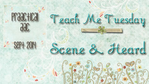 Teach Me Tuesday: Scene and Heard