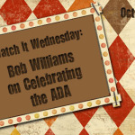 Watch It Wednesday: Bob Williams on Celebrating the ADA