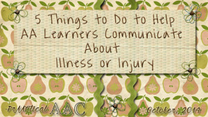 5 Things to Do to Help AAC Learners Communicate About Illness or Injury