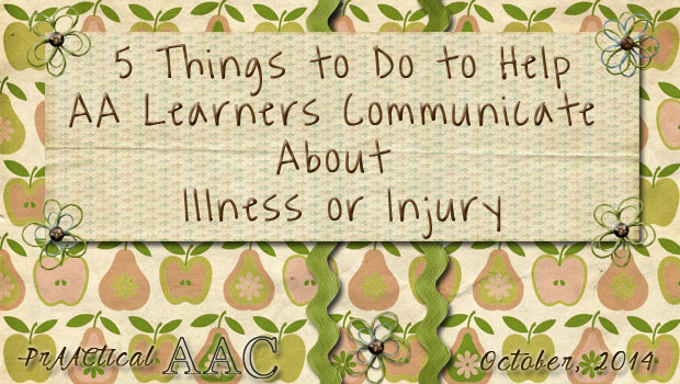5 Things to Do to Help AAC Learners Communicate About Illness or Injury