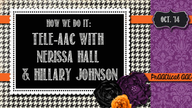 How We Do It: Tele-AAC with Nerissa Hall and Hillary Johnson