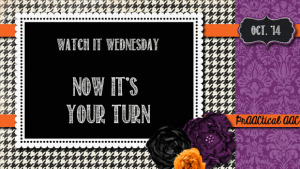 Watch It Wednesday: Now It's Your Turn