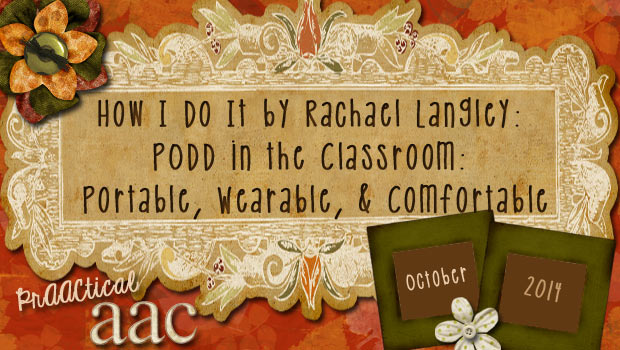 How I Do It by Rachael Langley - PODD in the Classroom: Portable, Wearable, & Comfortable