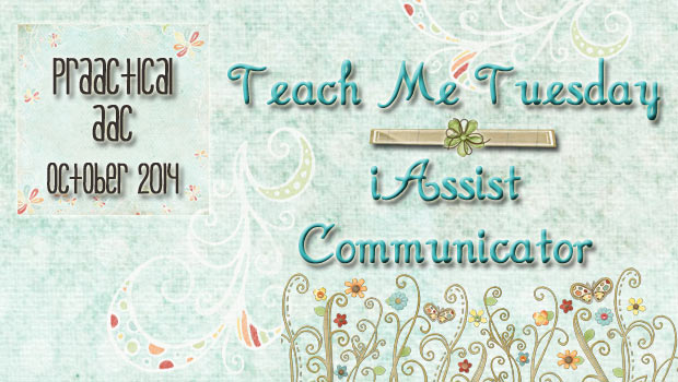 Teach Me Tuesday: iAssist Communicator
