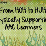 From HOH to HUH: Physically Supporting AAC Learners