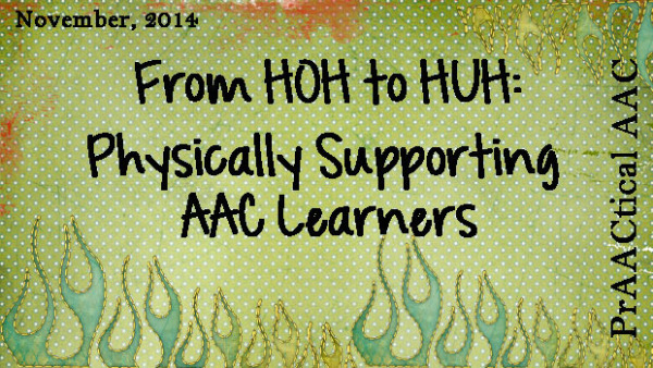 From HOH to HUH: Physically Supporting AAC Learners