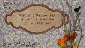 Watch It Wednesday: An AT Perspective on 3-D Printers