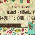 Video of the Week: On Using Symbols with Beginning Communicators