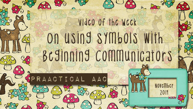 Video of the Week: On Using Symbols with Beginning Communicators