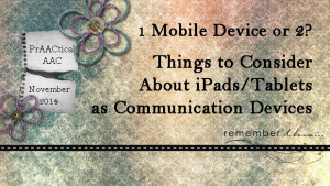 One Mobile Device or Two? Things to Consider About iPads/Tablets as Communication Devices