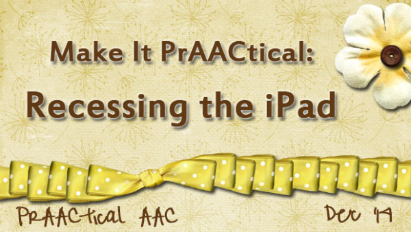 Make It PrAACtical: Recessing the iPad