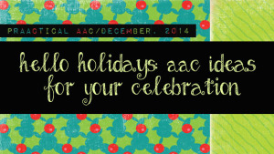 Hello Holidays: AAC Ideas for Your Celebration