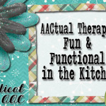 AACtual Therapy: Fun and Functional in the Kitchen