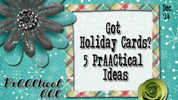 Got Holiday Cards? 5 PrAACtical Ideas