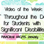 Video of the Week: AT Throughout the Day for Students with Significant Disabilities
