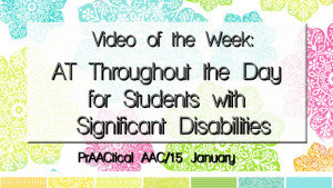 Video of the Week: AT Throughout the Day for Students with Significant Disabilities