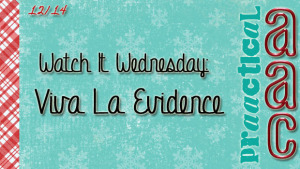 Watch It Wednesday: Viva La Evidence
