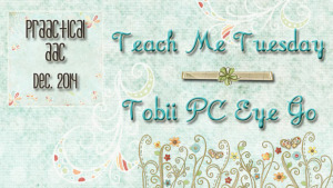 Teach Me Tuesday: Tobii PC-Eye Go
