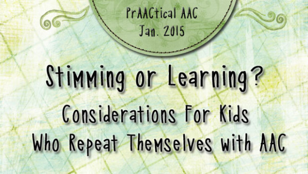 Stimming or Learning? Considerations For Kids Who Repeat Themselves with AAC