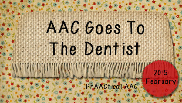 AAC Goes to the Dentist