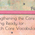 Strengthening the Core: Getting Ready for March Core Vocabulary