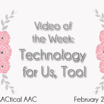 Video of the Week: Technology for Us, Too!