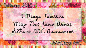 5 Things Families May Not Know about SLPs and AAC Assessment