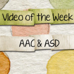 Video of the Week: AAC and ASD