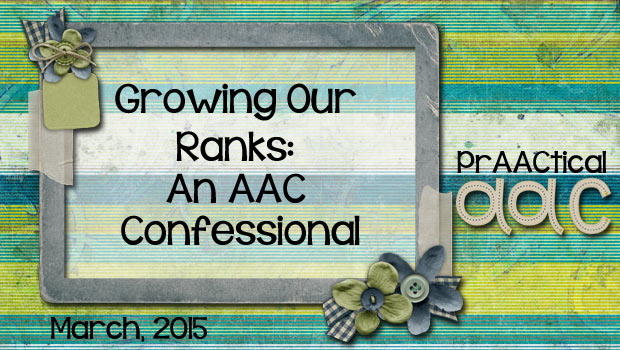 Growing Our Ranks: An AAC Confessional