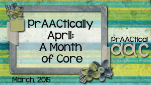PrAACtically April: A Month of Core Vocabulary