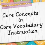 Core Concepts in Core Vocabulary Instruction