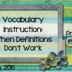 Vocabulary Instruction: When Definitions Don’t Work
