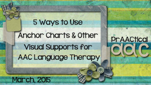5 Ways to Use Anchor Charts and Other Visual Supports for AAC Language Therapy