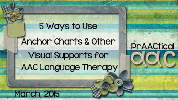 5 Ways to Use Anchor Charts and Other Visual Supports for AAC Language Therapy