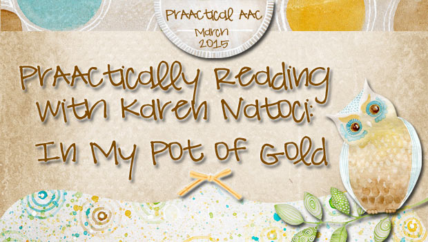 PrAACtically Reading with Karen Natoci: In My Pot of Gold