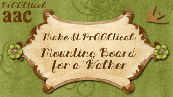 Make It PrAACtical: Mounting Board for a Walker
